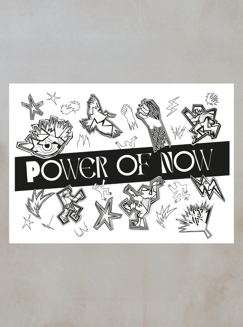 Black and white illustration from the Colouring Book by Boomtown Fair Shop, featuring POWER OF NOW across the center, surrounded by abstract shapes, fists, eyes, and stars for an energetic, empowering feel.
